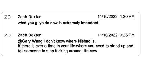 A screenshot that reads: "Zach Dexter: what you guys do now is extremely important. @Gary Wang I don't know where Nishad is. If there is ever a time in your life where you need to stand up and tell someone to stop fucking around, it's now."